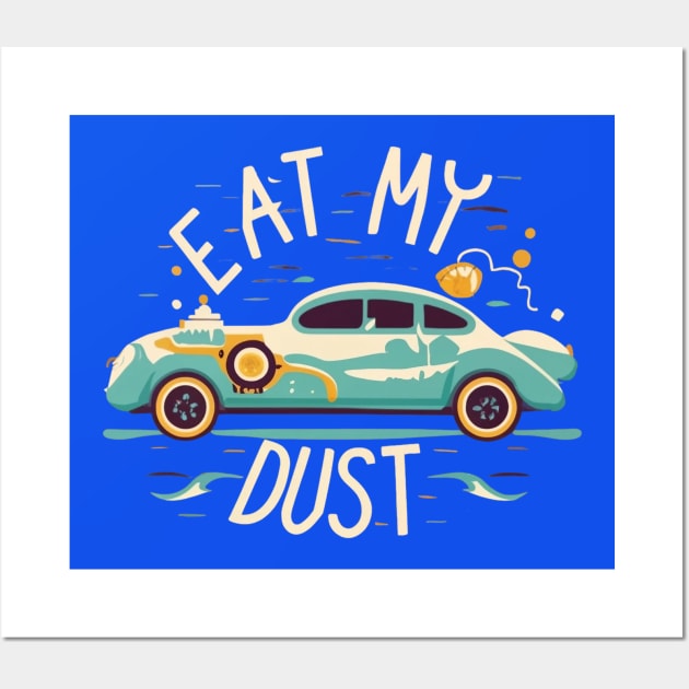 Eat My Dust - Car Slogan Funny Wall Art by Izhan's Fashion wear